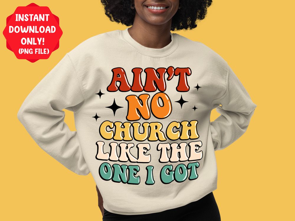 Ain't no church like the one i got png sublimation design download, Church png, Christian png, Religious png, sublimate designs download | Zeerba - Demo