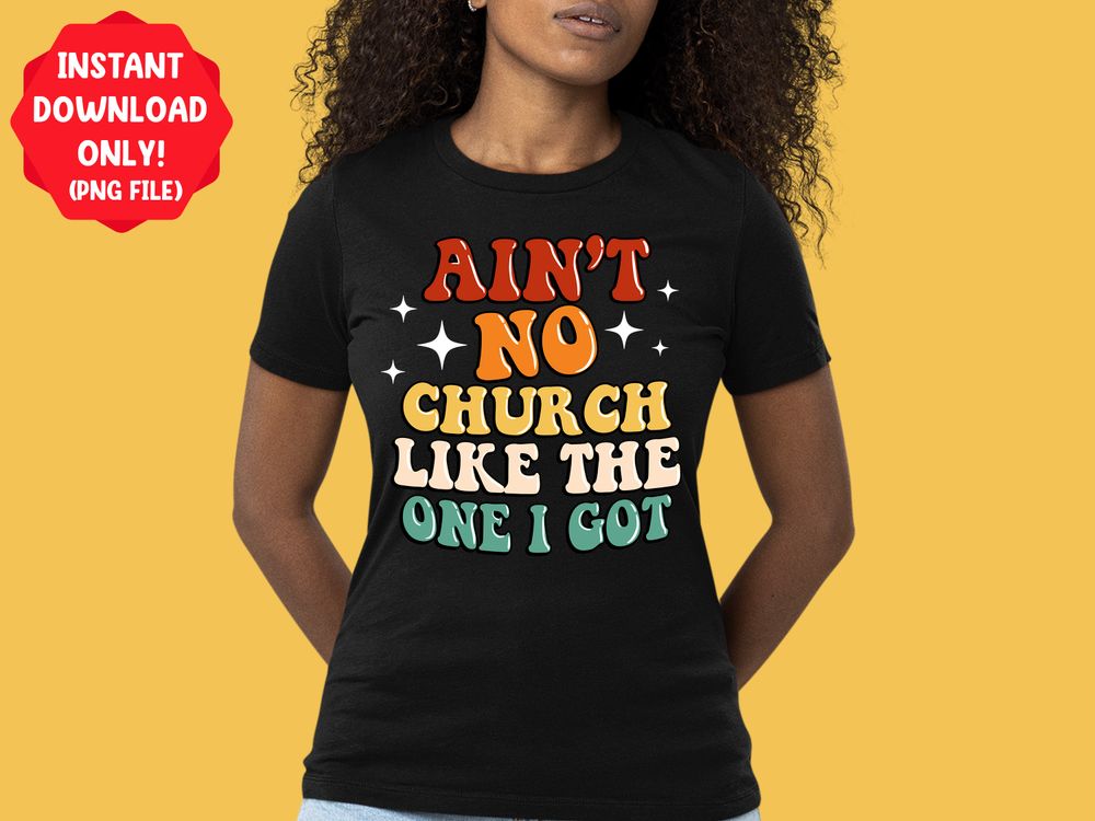 Ain't no church like the one i got png sublimation design download, Church png, Christian png, Religious png, sublimate designs download | Zeerba - Demo